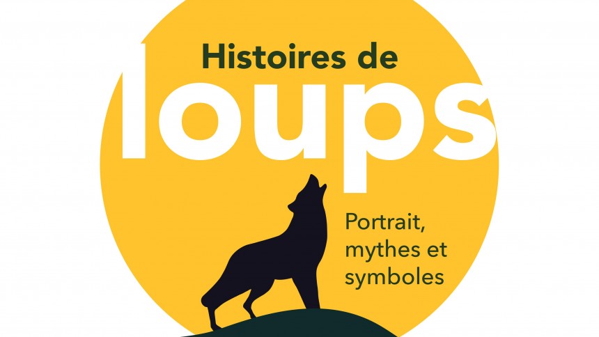 HISTOIRES DE LOUPS : PORTRAIT, MYTHES ET SYMBOLES